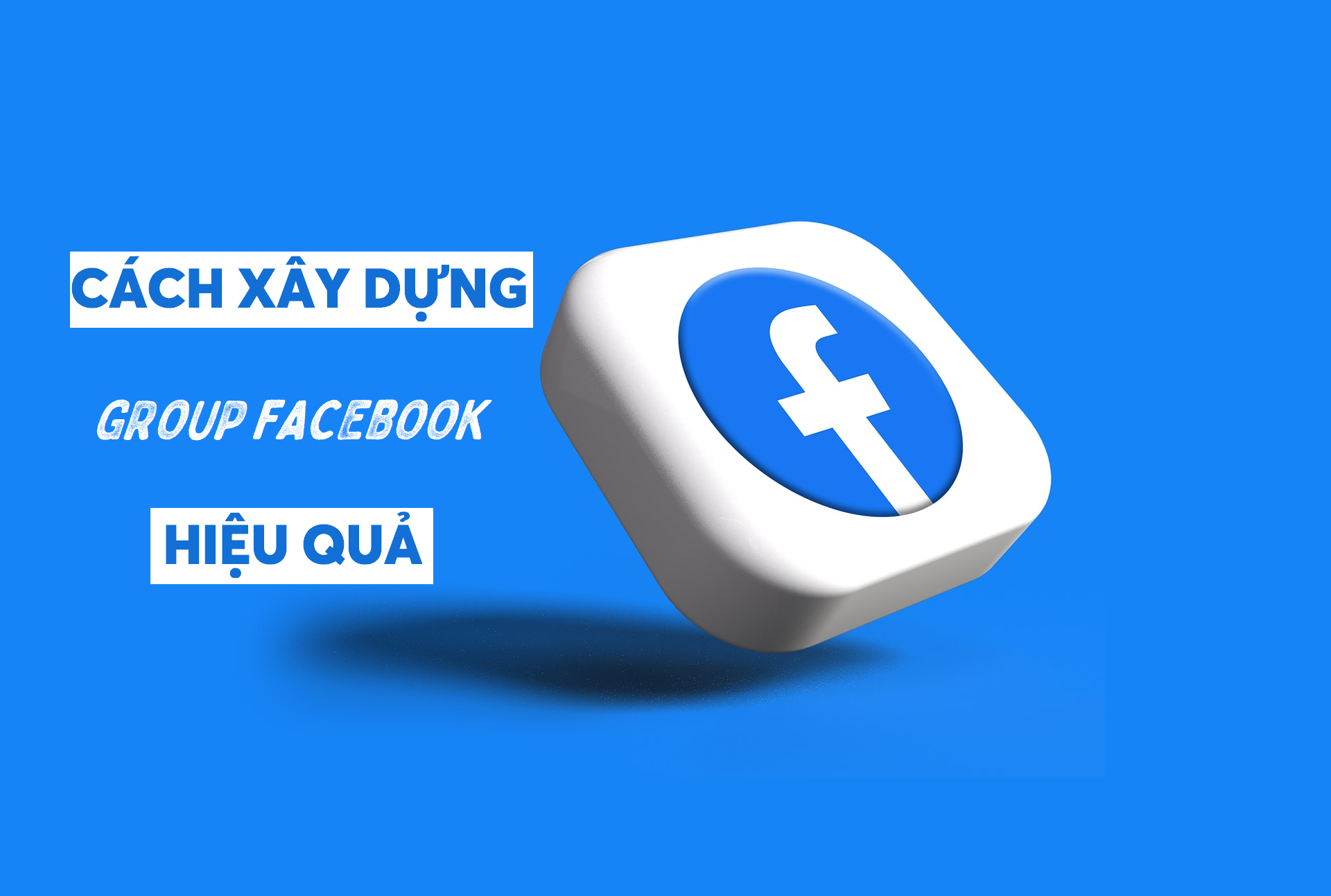 Cách Xây Dựng Group Facebook Hiệu Quả